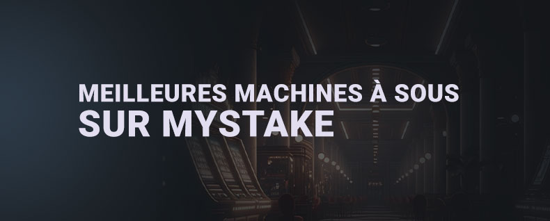 Bannière Les meilleures machines à sous sur MyStake